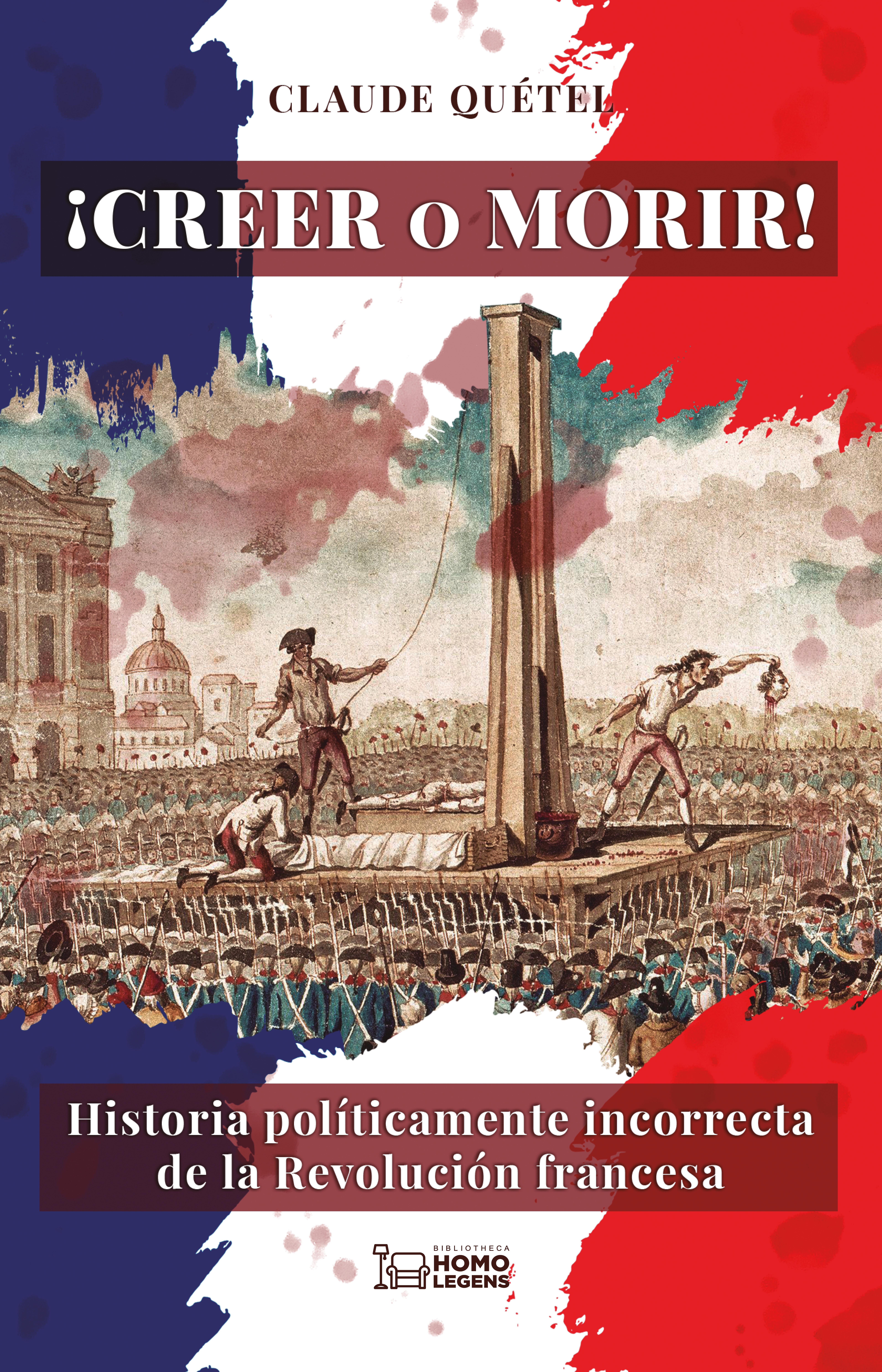 ¡Creer o morir! "Historia políticamente incorrecta de la Revolución francesa". 