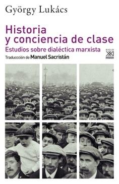 Historia y conciencia de clase "Estudios sobre dialéctica marxista". 