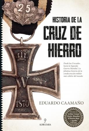 Historia de la Cruz de Hierro "La condecoración militar más célebre del mundo". 