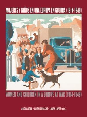 Mujeres y niños en una Europa en guerra (1914-1949) "Women and Children in a Europe at War (1914-1949)". 