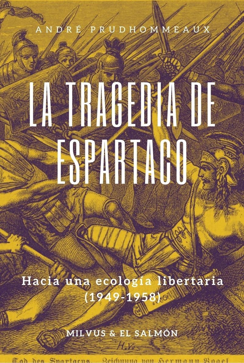 La tragedia de Espartaco "Hacia una ecología libertaria (1949-1958)". 