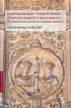 Escritura expuesta y poder en España y Portugal durante el Renacimiento "De la edición digital al estudio de la epigrafía humanística". 