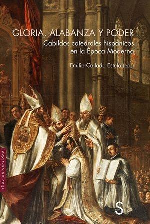 Gloria, alabanza y poder "Cabildos catedrales hispánicos en la Época Moderna". 
