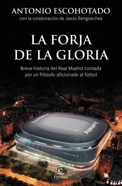 La forja de la gloria "Breve historia del Real Madrid contada por un filósofo aficionado al fútbol". 