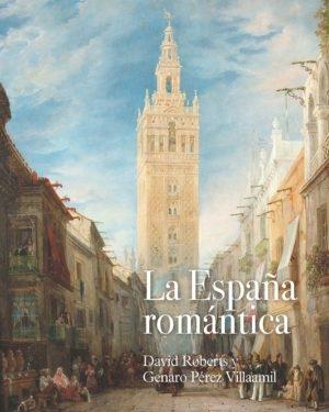 La España romántica "David Roberts y Genaro Pérez Vilaamil". 