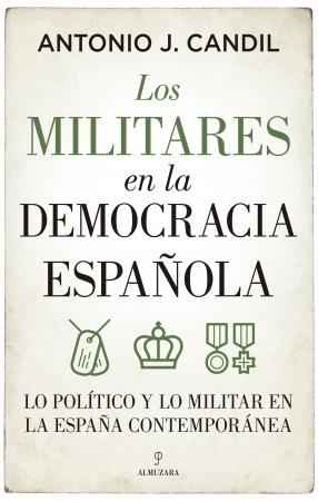 Los militares en la democracia española "Lo político y lo militar en la España contemporánea". 