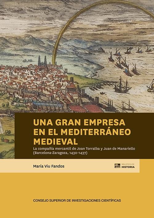 Una gran empresa en el Mediterráneo medieval "La compañía mercantil de Joan Torralba y Juan de Manariello (Barcelona-Zaragoza, 1430-1437)". 