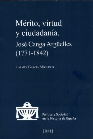 Mérito, virtud y ciudadanía "José Canga Argüelles (1771-1842)". 