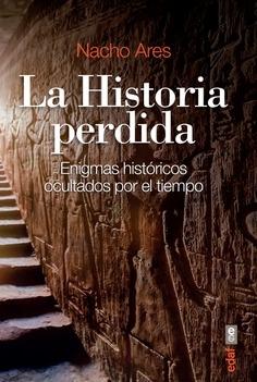 La Historia perdida "Enigmas históricos ocultados por el tiempo". 