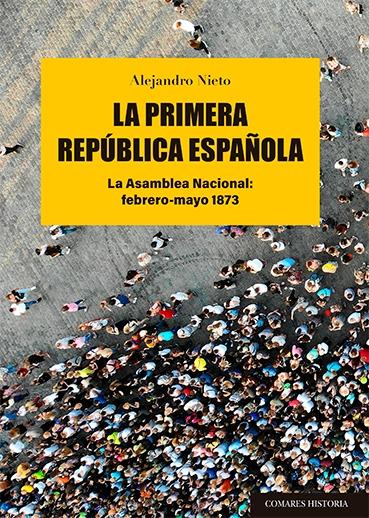 La Primera República española "La Asamblea Nacional: febrero-mayo 1873". 