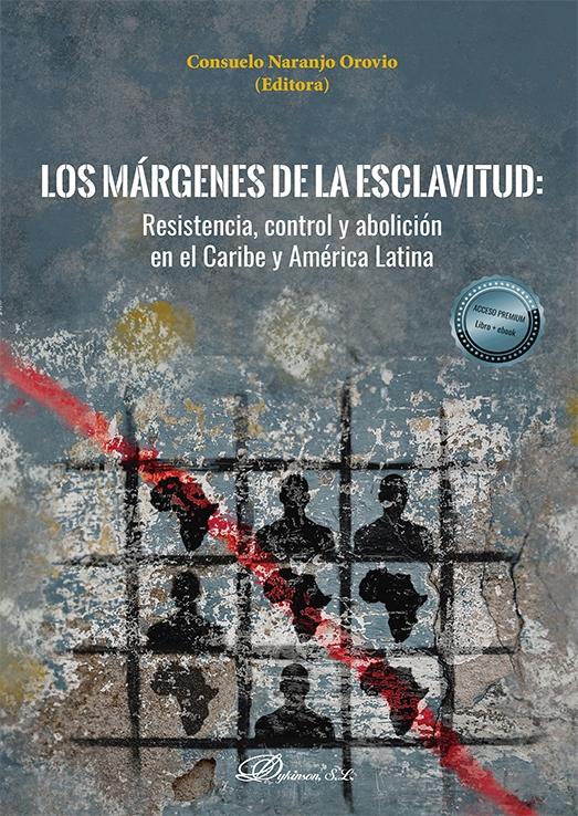 Los márgenes de la esclavitud "Resistencia, control y abolición en el Caribe y América Latina". 