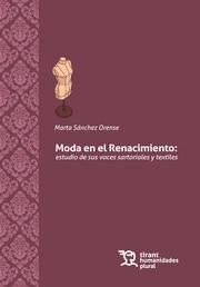 La moda en el Renacimiento "Estudio de sus voces sartoriales y textiles". 