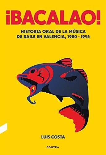 ¡Bacalao! "Historia oral de la música de baile en Valencia, 1980-1995". 