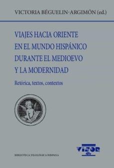 Viajes hacia Oriente en el mundo hispánico durante el medioevo y la modernidad "Retórica, textos, contextos". 