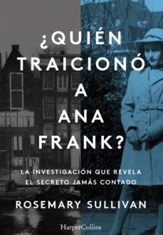 ¿Quién traicionó a Ana Frank? "La investigación que revela el secreto jamás contado". 
