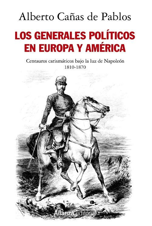 Los generales políticos en Europa y América "Centauros carismáticos bajo la luz de Napoleón, 1810-1870". 