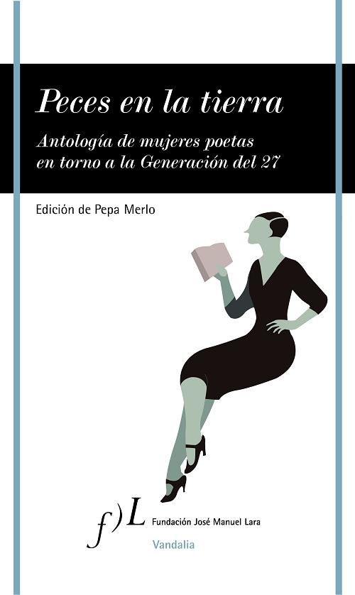 Peces en la tierra "Antología de mujeres poetas en torno a la generación del 27". 