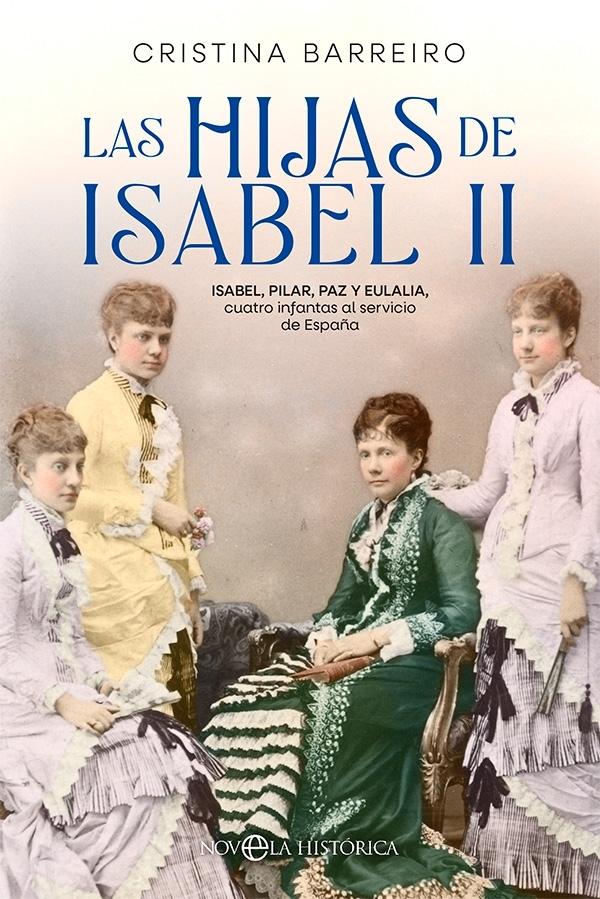Las hijas de Isabel II "Isabel, Pilar, Paz y Eulalia, cuatro infantas al servicio de España". 