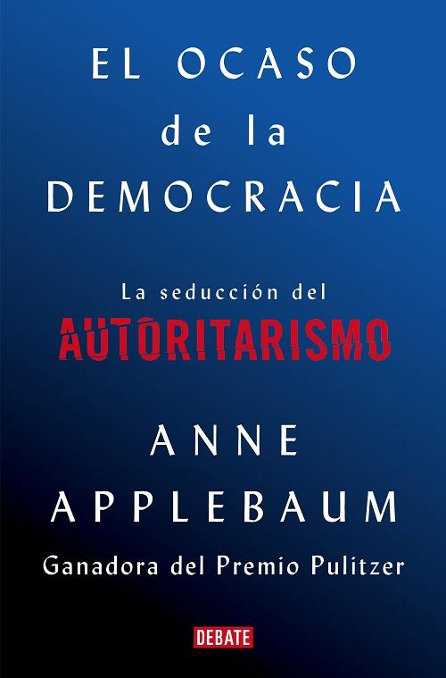 El ocaso de la democracia "La seducción del autoritarismo". 