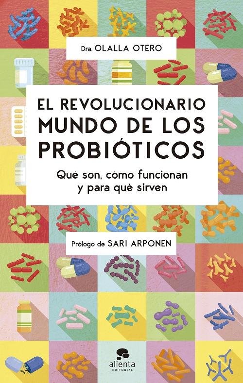 El revolucionario mundo de los probióticos "Qué son, cómo funcionan y para qué sirven". 