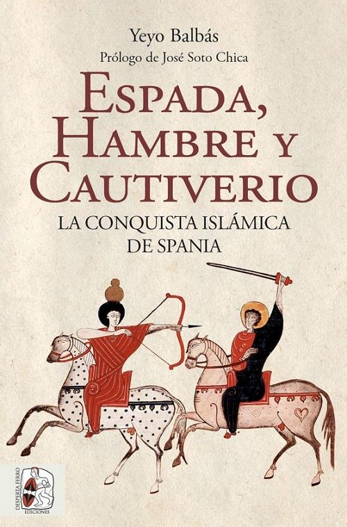 Espada, hambre y cautiverio "La conquista islámica de Spania". 