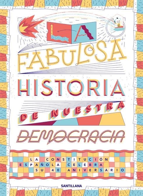 La fabulosa historia de nuestra democracia "La Constitución española celebra su 40 aniversario". 