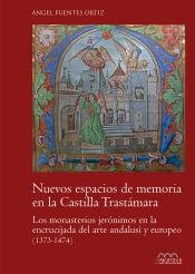 Nuevos espacios de memoria en la Castilla Trastámara "Los monasterios jerónimos en la encrucijada del arte andalusí y europeo (1373-1474)". 