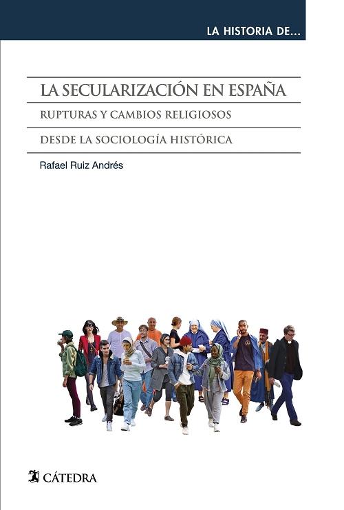 La secularización en España "Rupturas y cambios religiosos desde la sociología histórica (La historia de...)". 