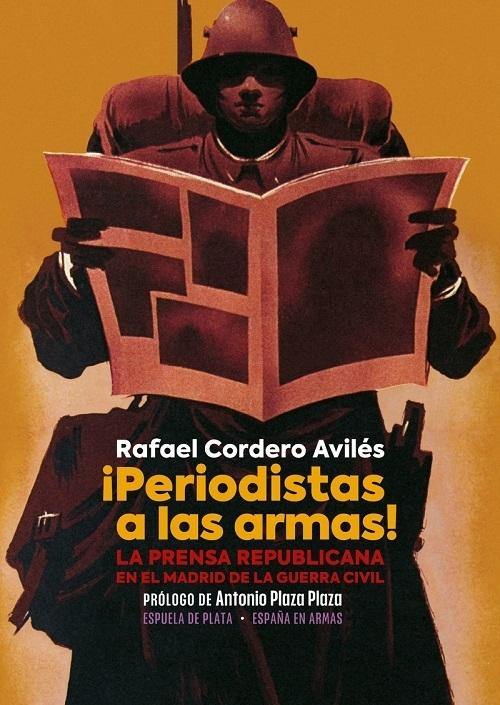 ¡Periodistas a las armas! "La prensa republicana en el Madrid de la Guerra Civil". 