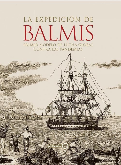 La expedición de Balmis "Primer modelo de lucha global contra las pandemias"