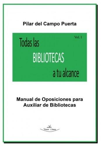 Todas las Bibliotecas a tu alcance- Vol. I  "Manual de oposiciones para Auxiliar de Bibliotecas". 