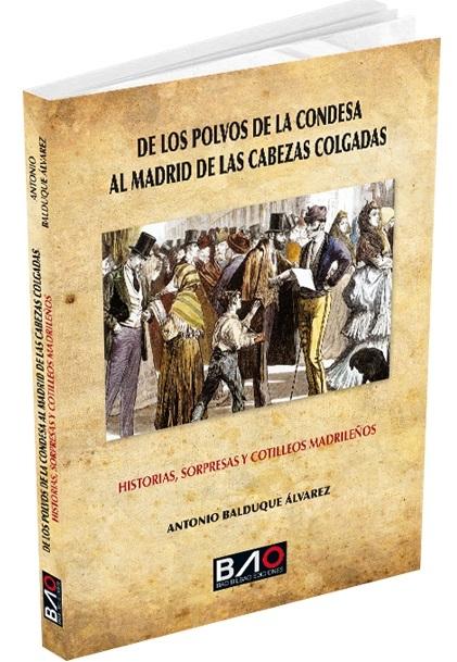 De los polvos de la condesa al Madrid de las cabezas colgadas "Historias, sorpresas y cotilleos madrileños". 