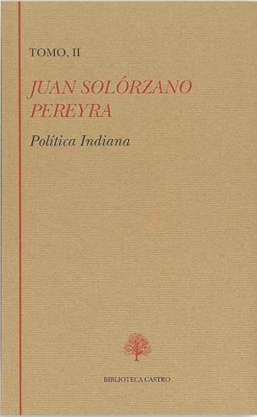 Política Indiana - II (Juan Solórzano Pereyra) "Libro tercero / Libro cuarto"