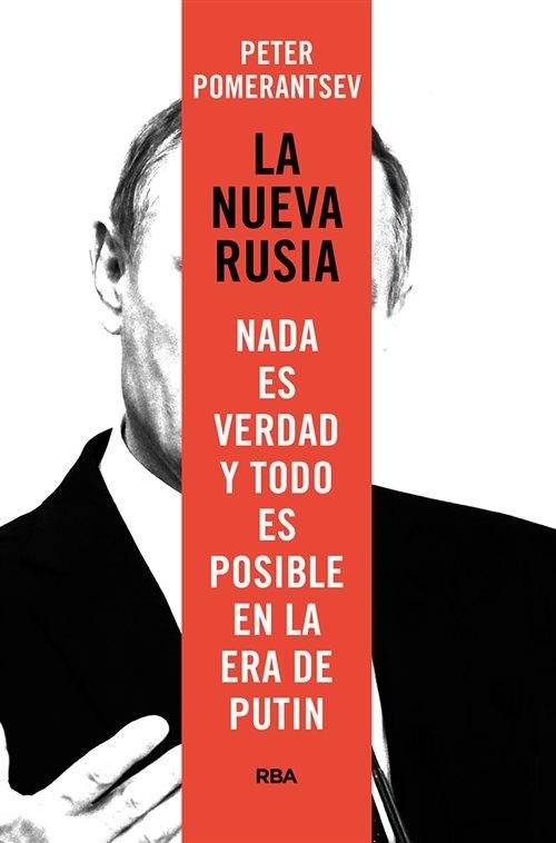 La nueva Rusia "Nada es verdad y todo es posible en la era de Putin". 
