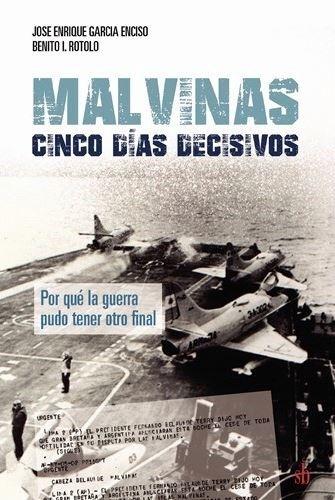 Malvinas: cinco días decisivos "Por qué la guerra pudo tener otro final". 
