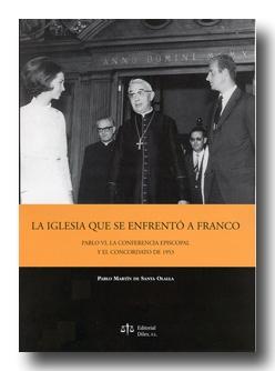 La Iglesia que se enfrentó a Franco "Pablo VI,la conferencia episcopal y el concordato de 1953"