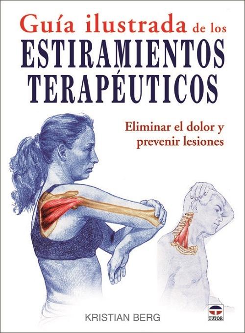 Guía Ilustrada de los Estiramientos Terapéuticos "Eliminar el dolor y prevenir lesiones". 