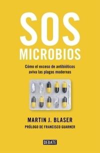 SOS microbios "Cómo nuestro abuso de los antibióticos aviva las plagas modernas". 