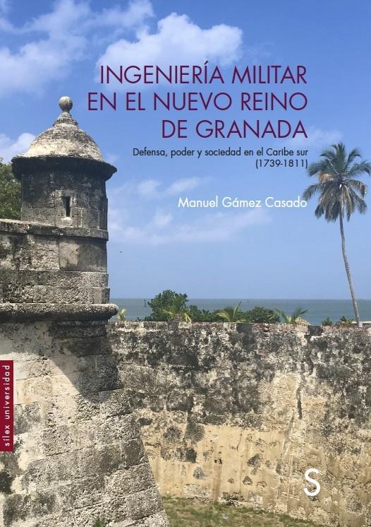 Ingeniería militar en el Nuevo Reino de Granada "Defensa, poder y sociedad en el Caribe sur (1739-1811)". 