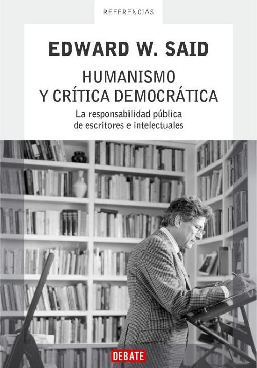 Humanismo y crítica democrática "La responsabilidad pública de escritores e intelectuales". 