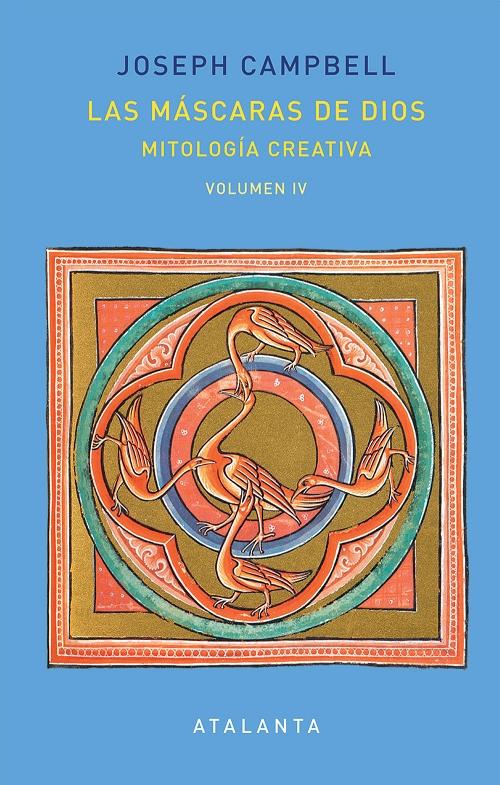 Las máscaras de Dios - Vol. IV: Mitología creativa. 