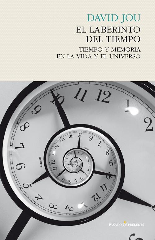El laberinto del tiempo "Tiempo y memoria en la vida y el universo". 