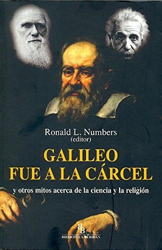 Galileo fue a la cárcel y otros mitos acerca de la ciencia y la religión. 