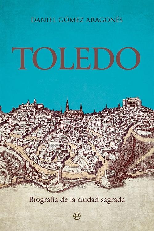 Toledo "Biografía de la ciudad sagrada". 
