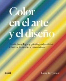 Color en el arte y el diseño "Teoría, tecnología y psicología de colores icónicos, inusuales e innovadores". 