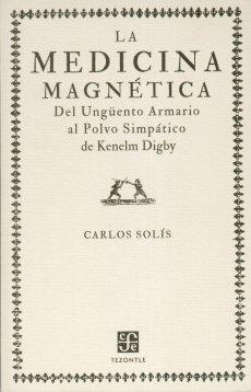 La medicina magnética "Del Ungüento Armario al Polvo Simpático de Kenelm Digby". 