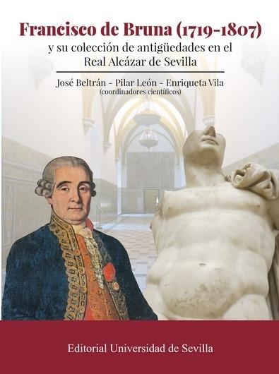 Francisco de Bruna (1719-1807) y su colección de antigüedades en el Real Álcazar de Sevilla. 