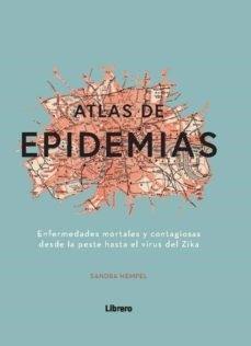 Atlas de las epidemias "Enfermedades mortales y contagiosas desde la peste hasta el virus del Zika"