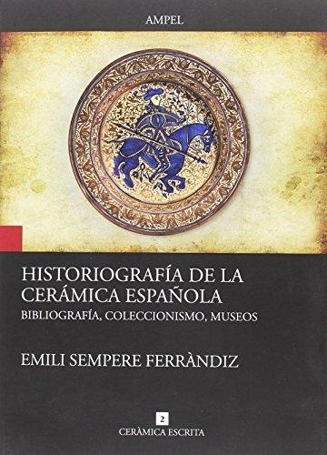 Historiografía de la cerámica española "Bibliografía, coleccionismo, museos". 