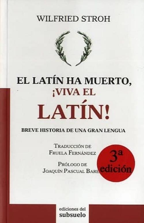 El latín ha muerto, ¡viva el latín! "Breve historia de una gran lengua". 